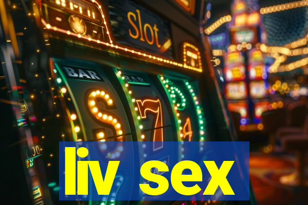 liv sex